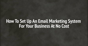 How To Set Up An Email Marketing System